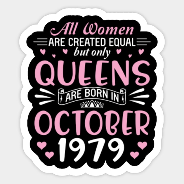 All Women Are Created Equal But Only Queens Are Born In October 1979 Happy Birthday 41 Years Old Me Sticker by Cowan79